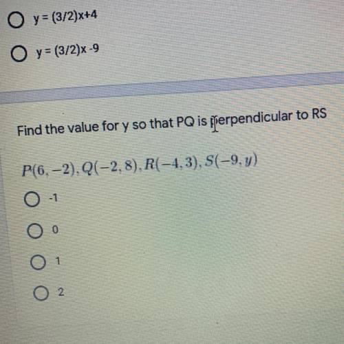 PLEASE HELP

Find the value for y so that PQ is perpendicular to RS
P(6.–2). Q(-2,8). R(-1.3),