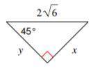 Find x and y. Leave in simplest radical form.

Group of answer choices
x = 6, y = 3square root of