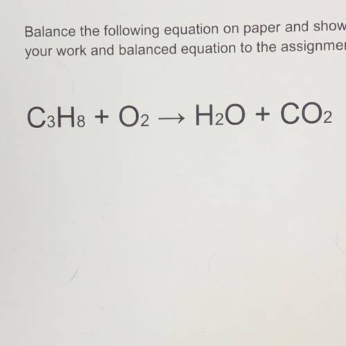 DUE TODAY‼️‼️

Balance The Following Equation:
C3H8 + O2 + H2O + CO2
PLEASE HELP FIGURE OUT THIS E