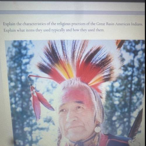 HELPP! Explain the characteristics of the religious practices of the Great Basin American Indians.