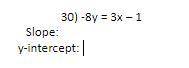 Find the slope and the y-intercepts of the equation below.