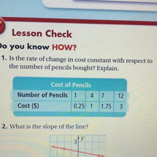 PLEASE HELP

1. Is the rate of change in cost constant with respect to
the number of pencils bough