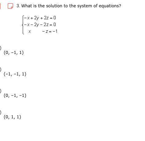 What is the solution to the system of equations?

(0, –1, 1)
(–1, –1, 1)
(0, –1, –1)
(0, 1, 1)