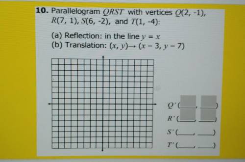 Parallelogram QRST with vertices Q(2, -1), R(7, 1), S(6, -2), and T(1, -4)

Q(__,__)R(__,__)S(__,_