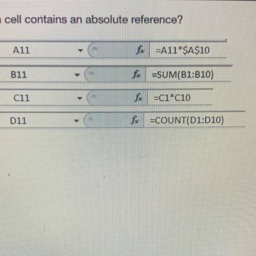 Which cell contains an absolute reference?

A11
fc =A11*$A$10
B11
fx =SUM(B1:B10)
ОООО
C11
fac =C1