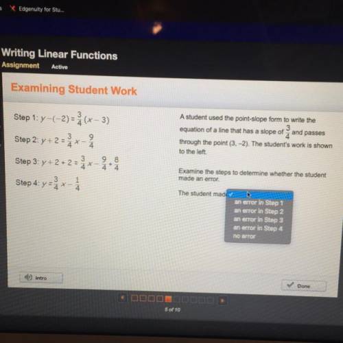 A student used the point-slope form to write the

3
equation of a line that has a slope of and pas