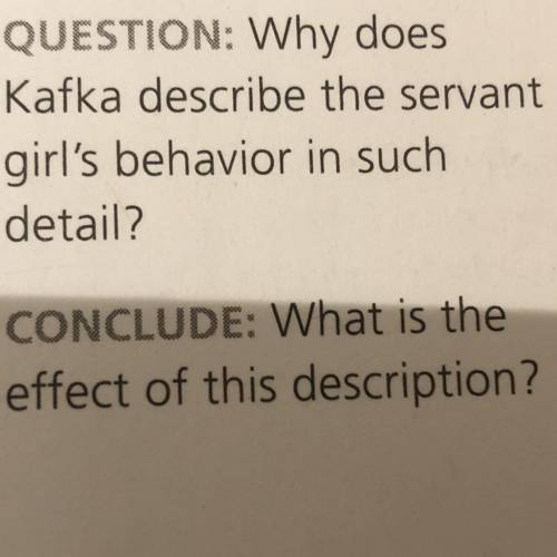 QUESTION: Why does

Kafka describe the servant
girl's behavior in such
detail?
CONCLUDE: What is t