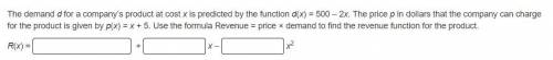 The demand d for a company’s product at cost x is predicted by the function d(x) = 500 – 2x. The pr