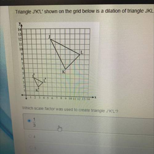 PLEASE HELP- i think it’s a or c? Triangle J'K'L' shown on the grid below is a dilation of triangle