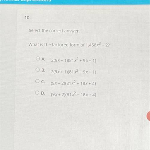 10
Select the correct answer
What is the factored form of 1.458x^3 - 27