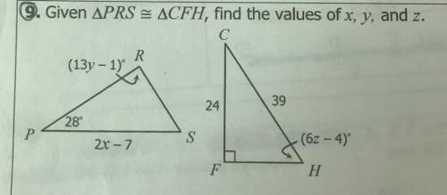 9. Given APRS = ACFH, find the values of x, y, and z.

C
R
(13y - 1)
24
39
28°
Р
S
2x - 7
(62-4)
F