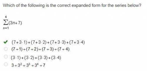 Which of the following is the correct expanded form for the series below? 4Σn=1(3n+7)