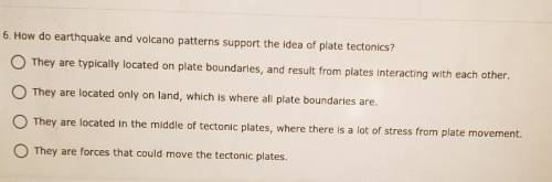 6. How do earthquake and volcano patterns support the idea of plate tectonics? (Multiple choice)