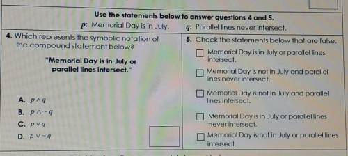 Use the statements below to answer questions 4 and 5. p: Memorial Day is in July. a: Parallel lines