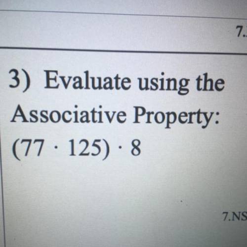 3) Evaluate using the
Associative Property:
(77 · 125) · 8