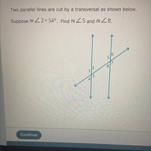 Two parallel lines are cut by a transversal as shown below.

Suppose m<2=54º. Find m<5 and m