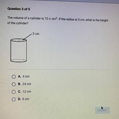 Question 3 of 5

The volume of a cylinder is 72 nom? If the radius is 3 cm, what is the height
of