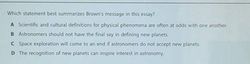 Which statement best summarizes Brown's message in this essay?im between D or C