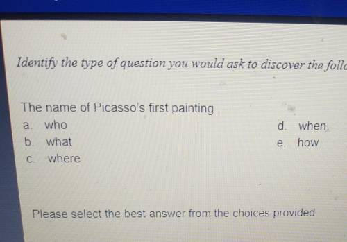 The name of Picasso's first painting a who b. what where d. when how Please select the best answer