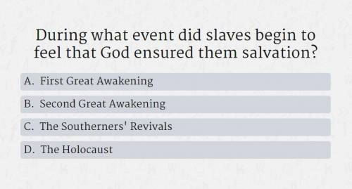 10 Points! Helpp

During what event did slaves begin tofeel that God ensured them salvation?