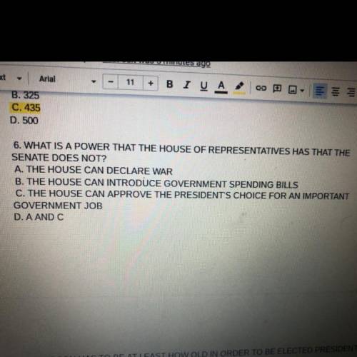 6. WHAT IS A POWER THAT THE HOUSE OF REPRESENTATIVES HAS THAT THE

SENATE DOES NOT?
A, THE HOUSE C