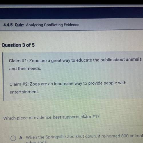 Which piece of evidence best supports claim #1?

A. When the Springville Zoo shut down, it re-home