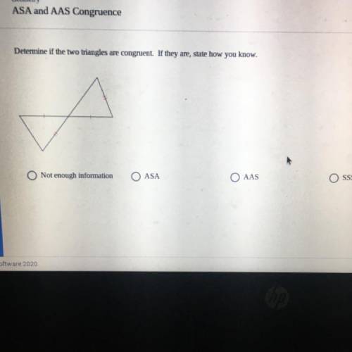 Determine if the two triangles are congruent. If they are, state how you know.

A
O Not enough inf