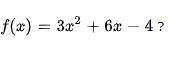 What is the quadratic term in the function?
A. 3
B. 3x^2
C. x^2
D. 3x^2 + 6x - 4