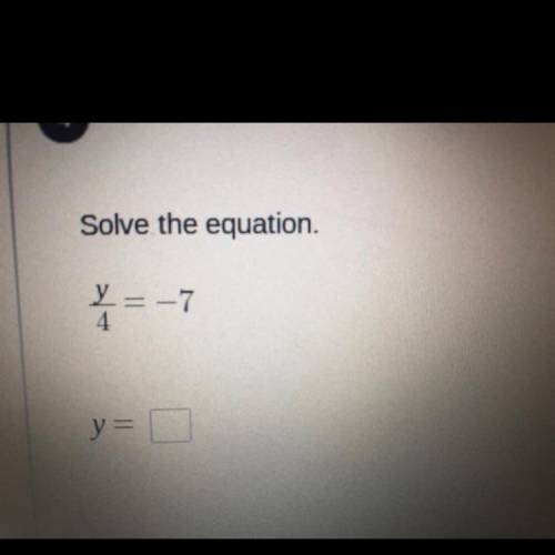 4
Solve the equation.
Y = -7
y = 2