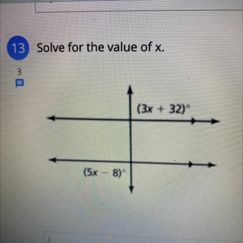 Please help!
13 Solve for the value of x.
3
(3x + 32)
(5x – 8)°