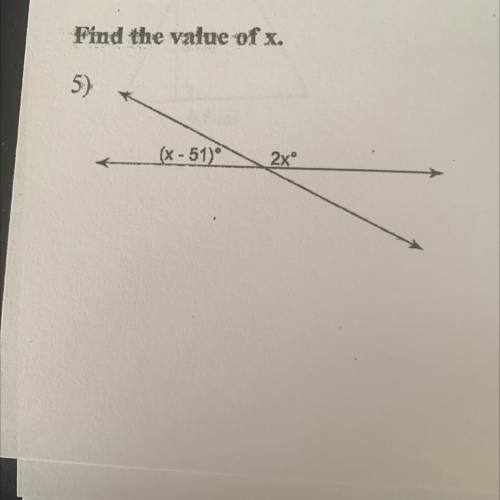 Find the value of x.
5)
(x - 51)
2x
help me