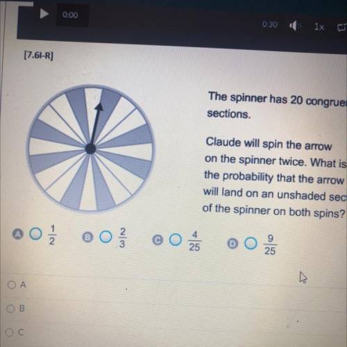 The spinner has 20 congruent

sections.
Claude will spin the arrows
on the spinner twice. What is