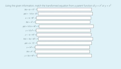 Using the given information, match the transformed equation from a parent function of  or 

Questio