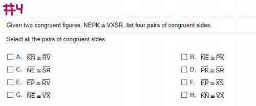HELPPP PLEASE I NEED HELP FAST!!!

Given two congruent figures, NEPK ≅ VXSR , list FOUR pairs of