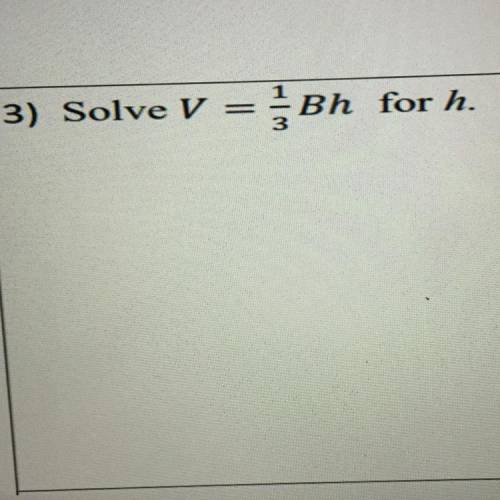 Solve V = 1/3Bh for h.