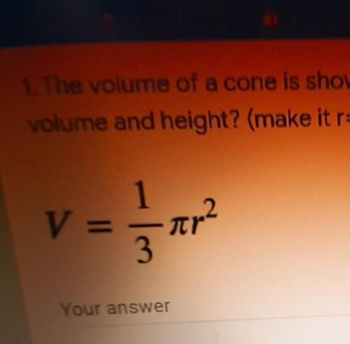 The volume of a cone is show below what is the radius in term of volume and height