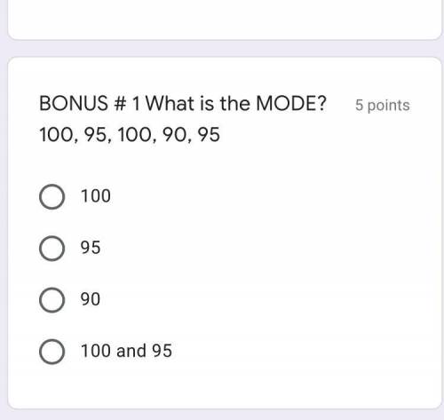 What is the MODE? 100, 95, 100, 90, 95
5 points