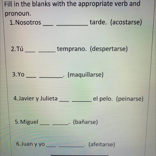 Fill in the blanks with the appropriate verb and

pronoun
1. Nosotros
tarde. (acostarse)
2. Tú
tem