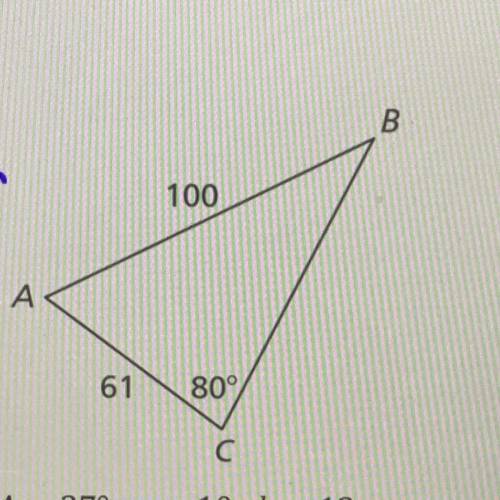 Solve the triangle. There’s a two triangle case somewhere in here
