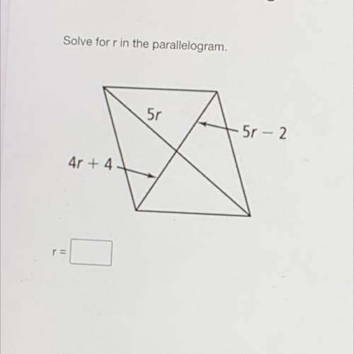 Solve for r in the parallelogram.
5r
5r-2
4r+4