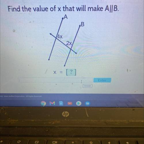 Find the value of x that will make A||B.
А
B
4x
2x
x = [?]