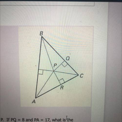 PLZ HELP The angle bisectors of the triangle ABC meet at point P. If PQ=8 and PA=17, what is th