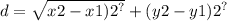 d =  \sqrt{x2 - x1) {2}^{?} }  + (y2 - y1) {2}^{?}