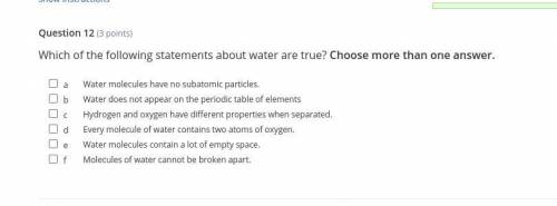 Which of the following statements about water are true? Choose more than one answer.