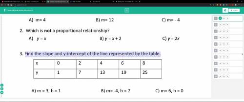 1.) which is not a proportional relationship

2.)Find the slope and y-intercept of the line repres