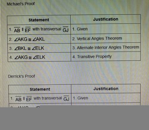 HELP PLEASE!

Michael and Derrick each completed a separate proof to show that corresponding angle