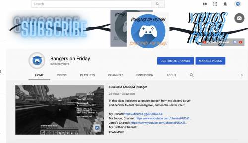 Go subscribe to my youtub/e!

it is called: Bangers on Friday
Watch my videos!
I post quality cont