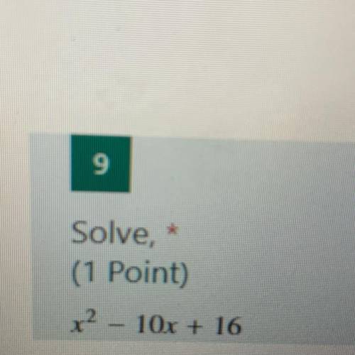 Solve,
(1 Point)
x? – 10x + 16