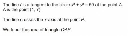 the line l is a tangent to the circle x^2 + y^2= 50 at the point A. A is the point (1,7). The line