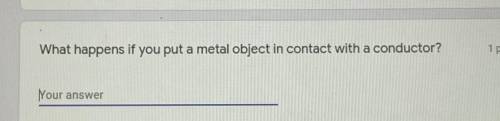 What happens if you put a metal object in contact with a conductor?